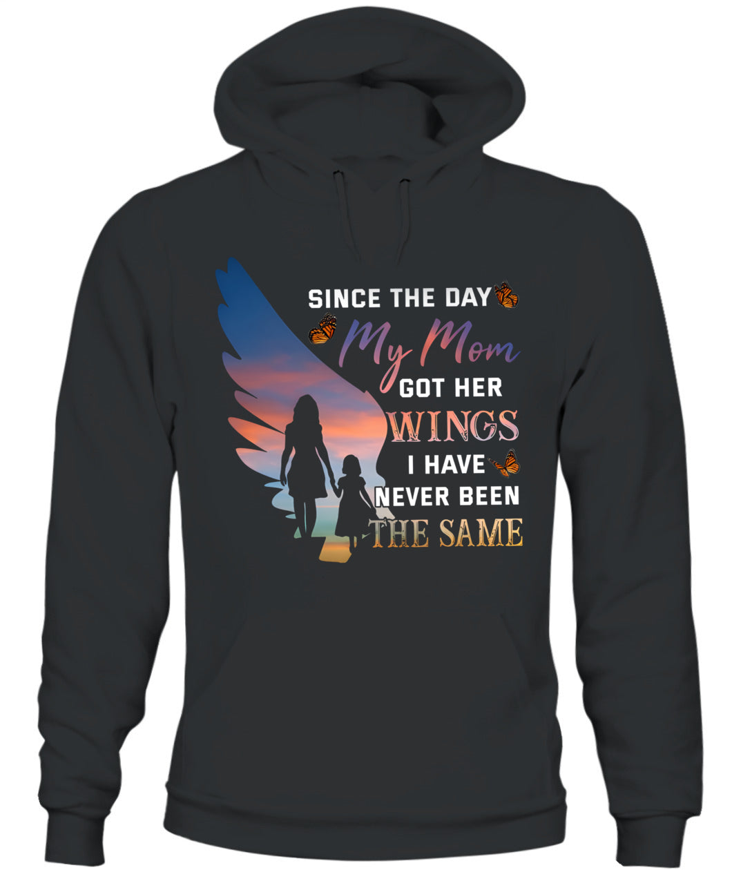 Since The Day My Mom Got Her Wings I Have Never Been The Same Shirt – Memorial Mom Shirt, In Loving Memory Of Mom, Sympathy Gift