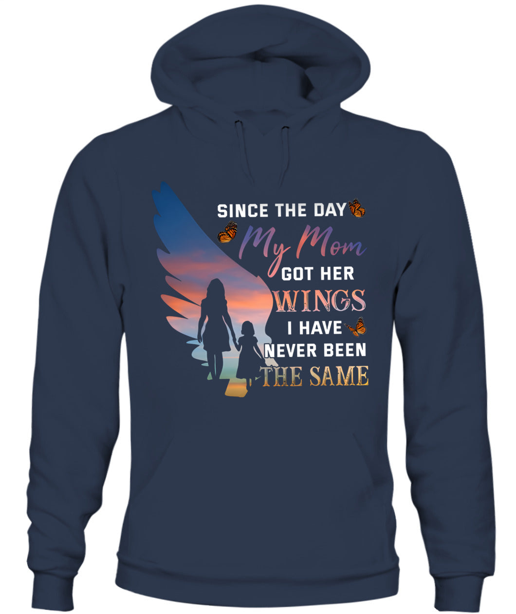 Since The Day My Mom Got Her Wings I Have Never Been The Same Shirt – Memorial Mom Shirt, In Loving Memory Of Mom, Sympathy Gift