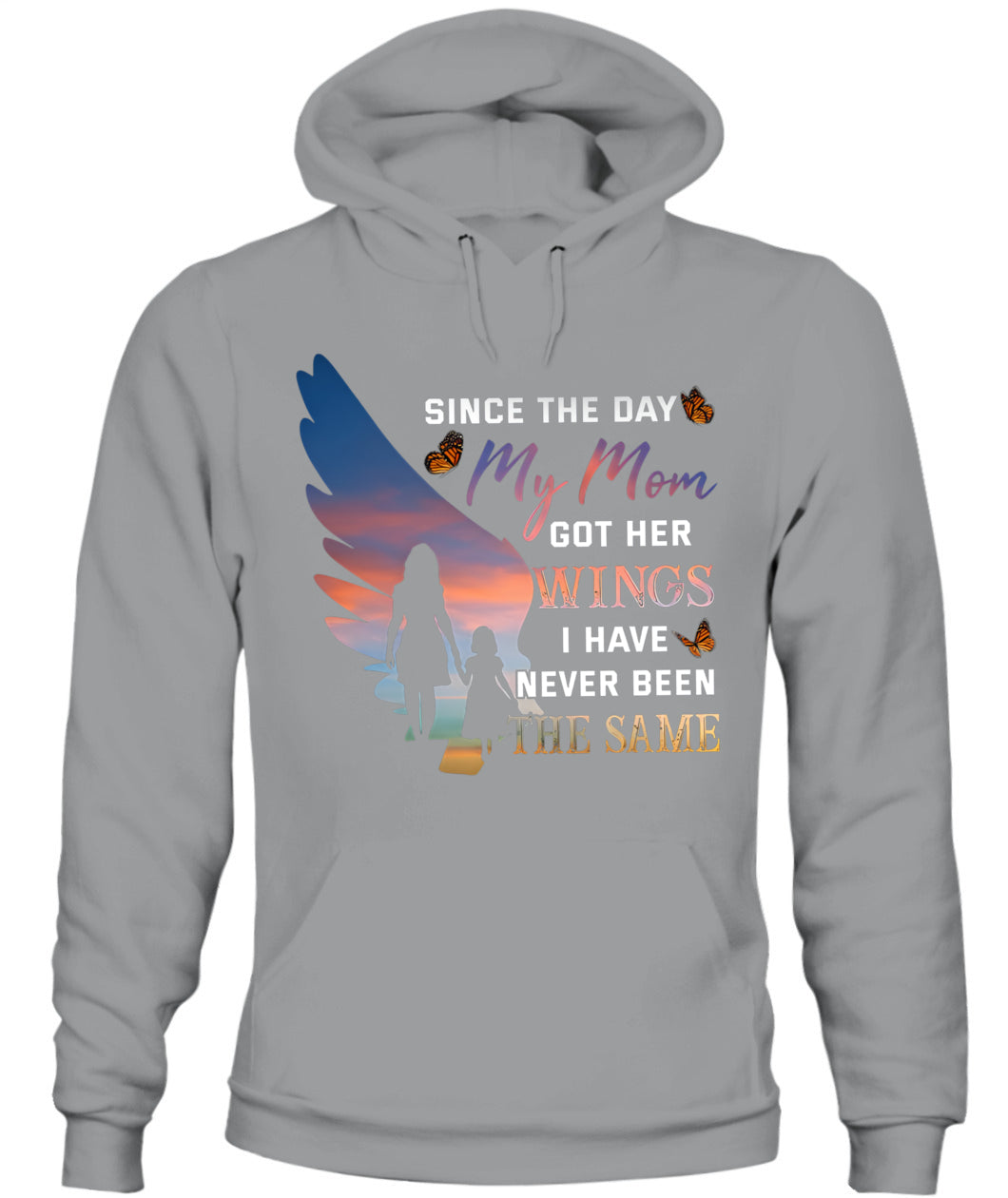 Since The Day My Mom Got Her Wings I Have Never Been The Same Shirt – Memorial Mom Shirt, In Loving Memory Of Mom, Sympathy Gift