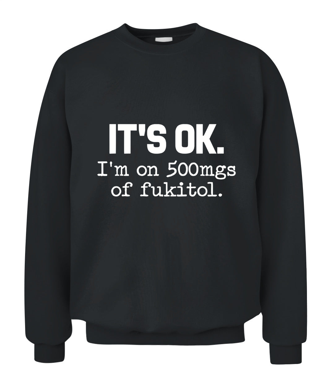 It’s OK I’m On 500mg of Fukitol – Funny Sarcastic Quote T-Shirt, Hoodie, Sweatshirt | Stress Humor Gift