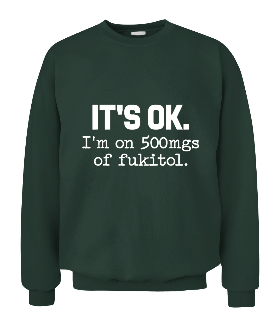 It’s OK I’m On 500mg of Fukitol – Funny Sarcastic Quote T-Shirt, Hoodie, Sweatshirt | Stress Humor Gift
