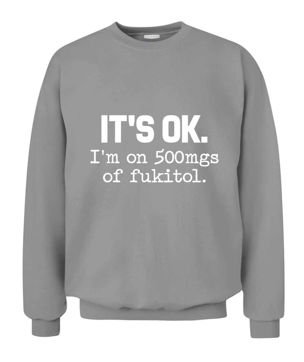 It’s OK I’m On 500mg of Fukitol – Funny Sarcastic Quote T-Shirt, Hoodie, Sweatshirt | Stress Humor Gift