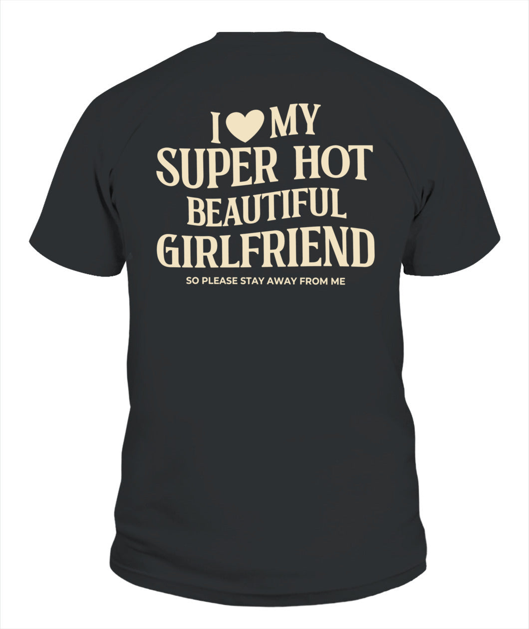 I Love My Super Hot Beautiful Girlfriend – Funny Couple Tee