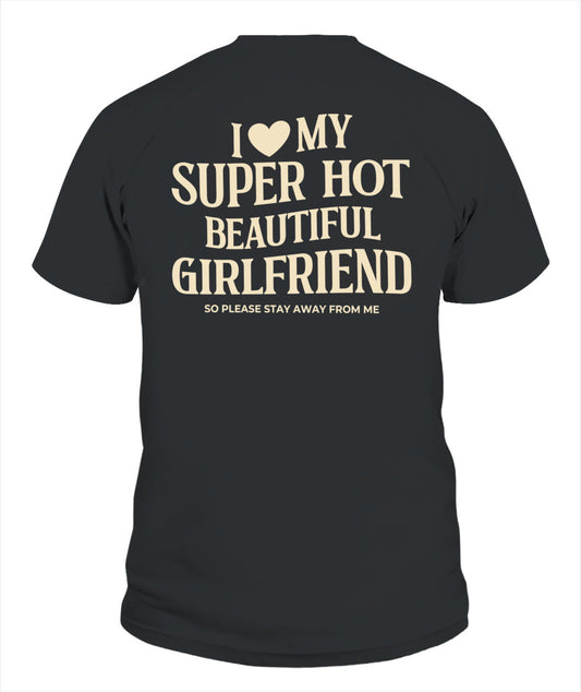 I Love My Super Hot Beautiful Girlfriend – Funny Couple Tee