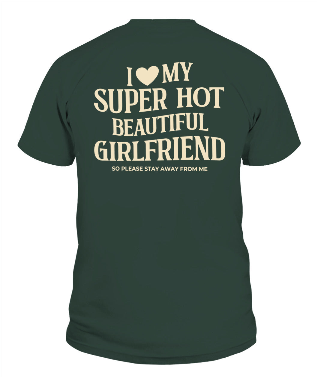 I Love My Super Hot Beautiful Girlfriend – Funny Couple Tee