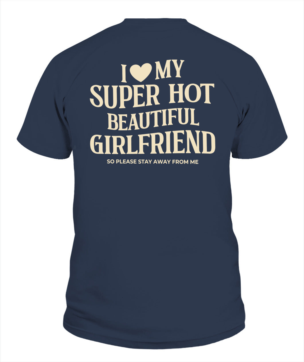 I Love My Super Hot Beautiful Girlfriend – Funny Couple Tee