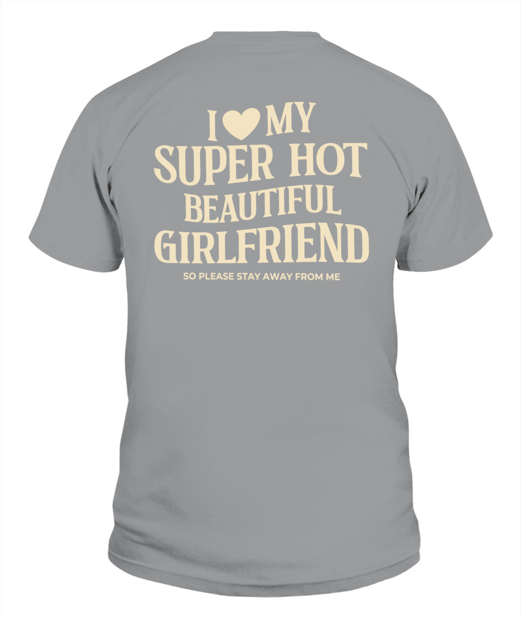 I Love My Super Hot Beautiful Girlfriend – Funny Couple Tee