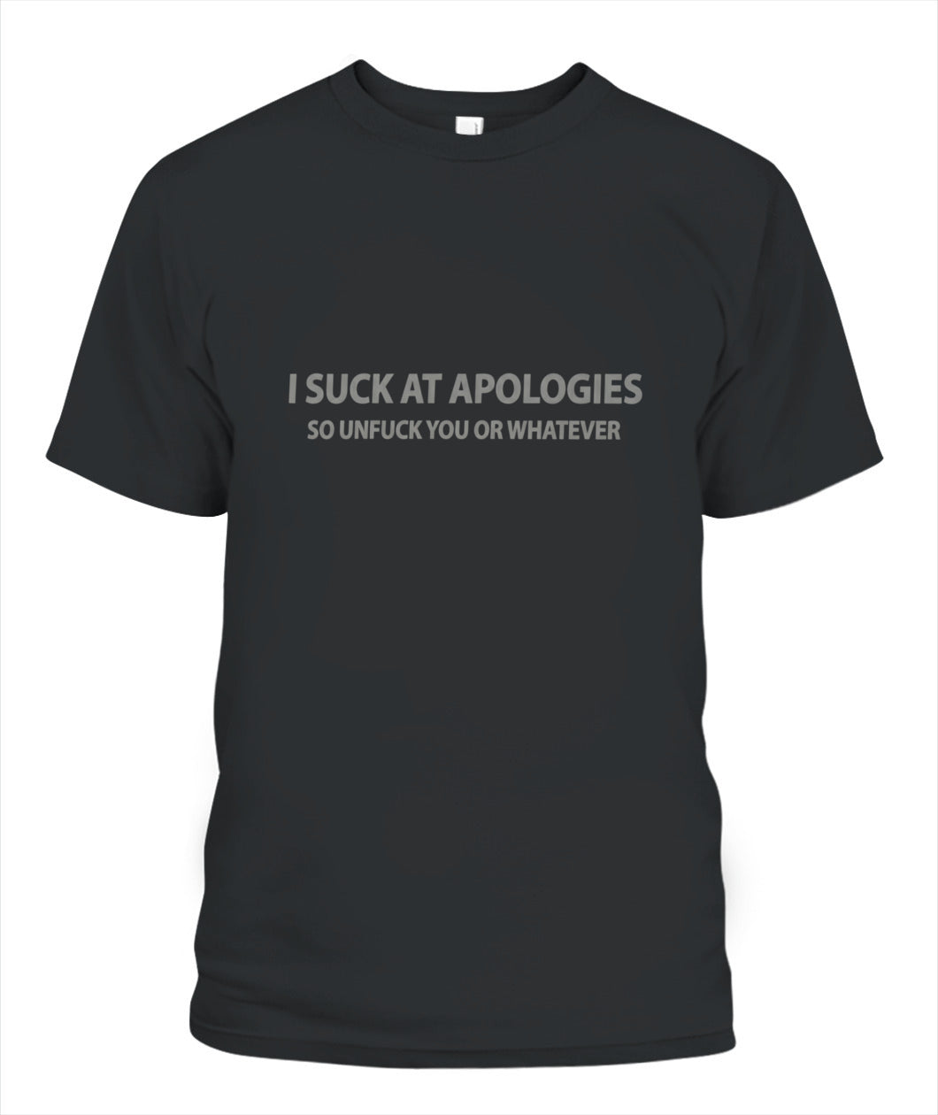 I Suck At Apologies – Funny Sarcastic Quote T-Shirt, Hoodie, Sweatshirt | Rude Humor Gift