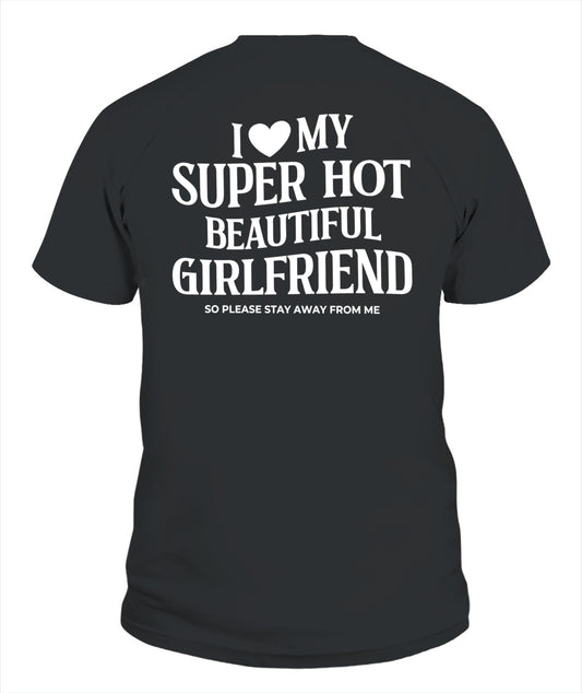 I Love My Super Hot Beautiful Girlfriend – Funny Protective Boyfriend Tee
