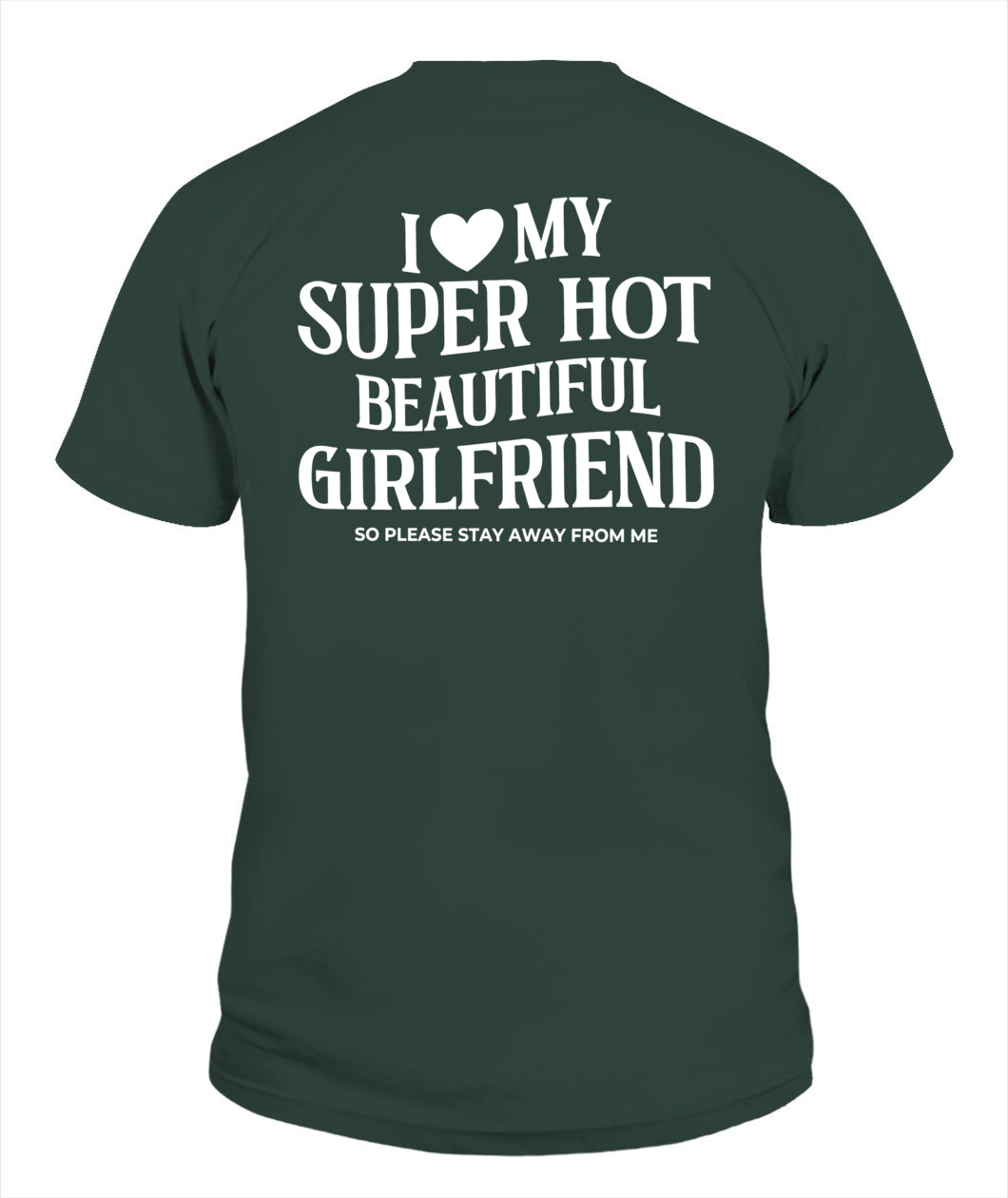 I Love My Super Hot Beautiful Girlfriend – Funny Protective Boyfriend Tee