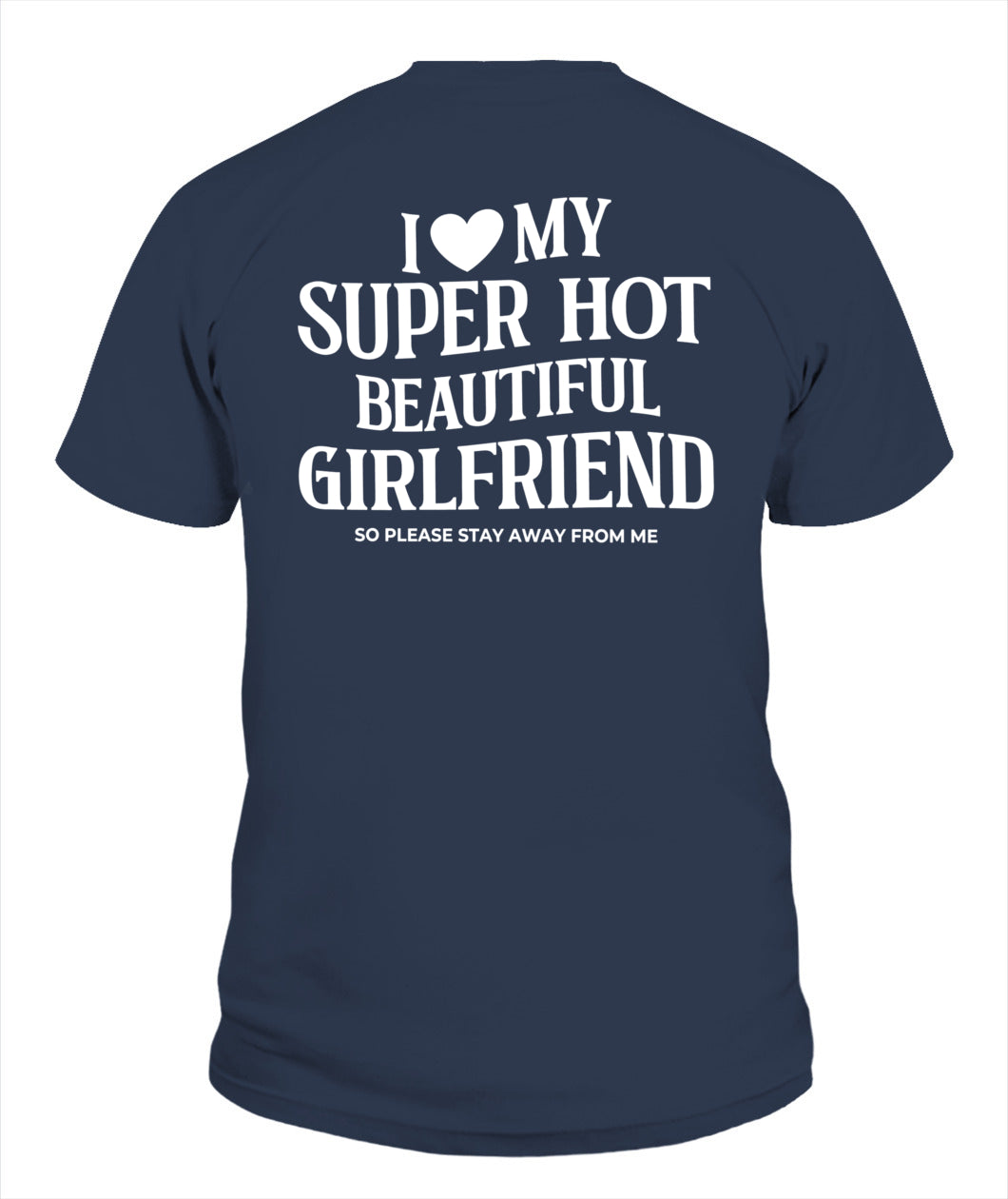 I Love My Super Hot Beautiful Girlfriend – Funny Protective Boyfriend Tee