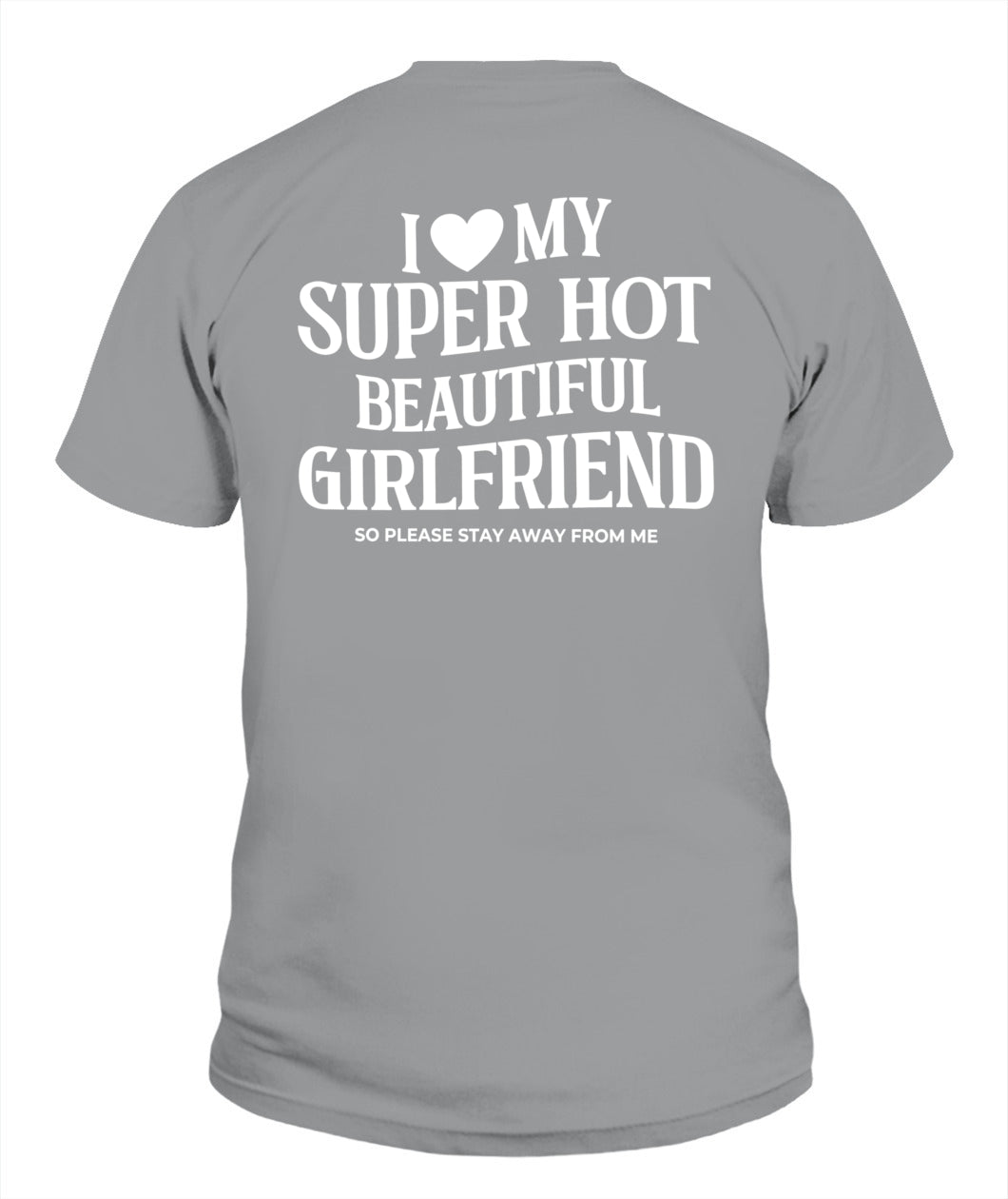 I Love My Super Hot Beautiful Girlfriend – Funny Protective Boyfriend Tee