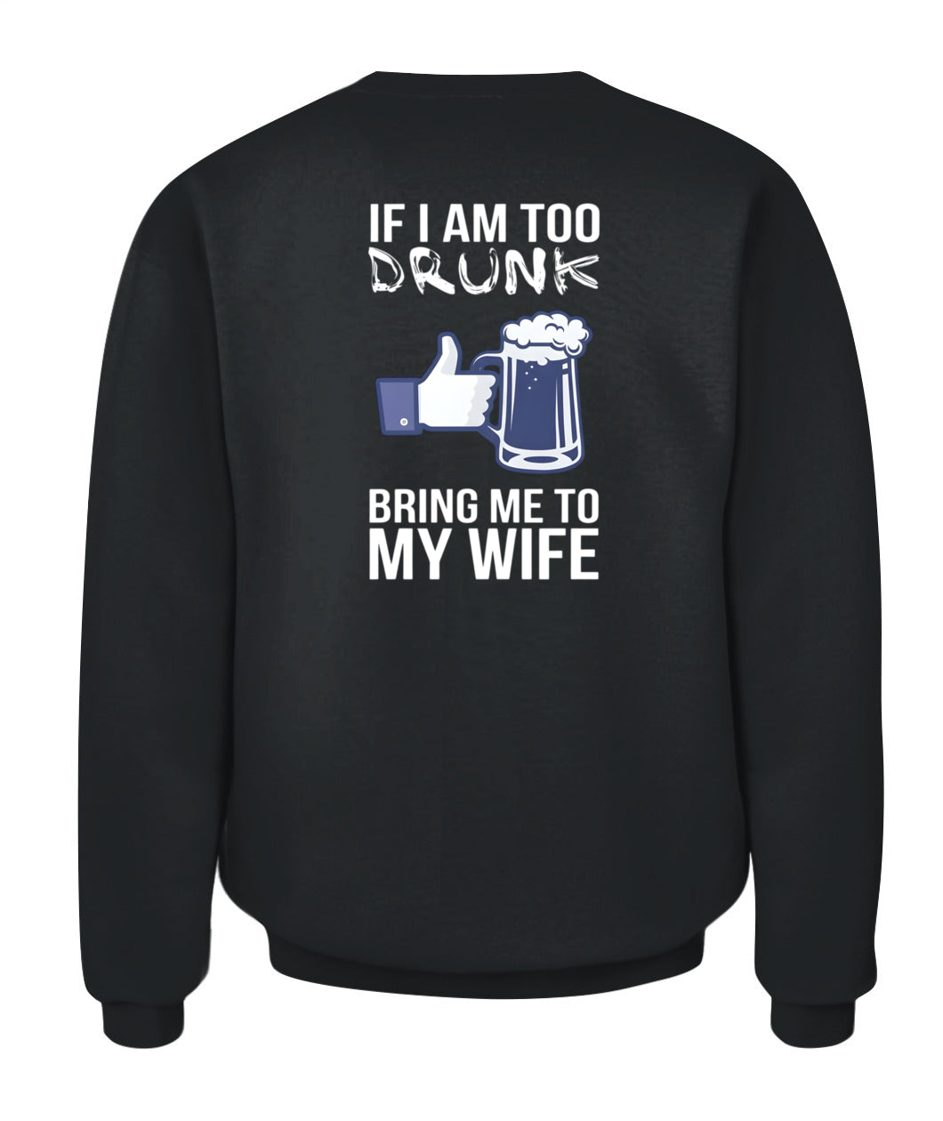 If I Am Too Drunk Bring Me To My Wife – Funny Husband Drinking T-Shirt / Hoodie / Sweatshirt