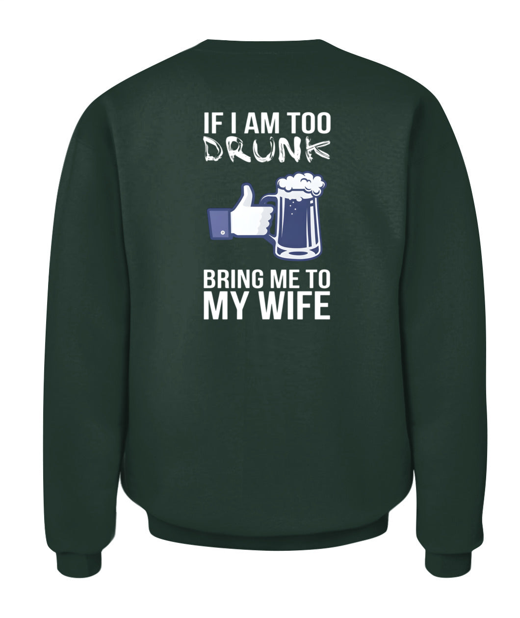 If I Am Too Drunk Bring Me To My Wife – Funny Husband Drinking T-Shirt / Hoodie / Sweatshirt