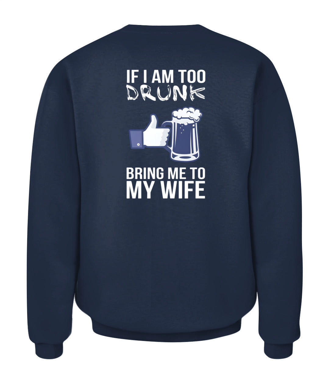 If I Am Too Drunk Bring Me To My Wife – Funny Husband Drinking T-Shirt / Hoodie / Sweatshirt