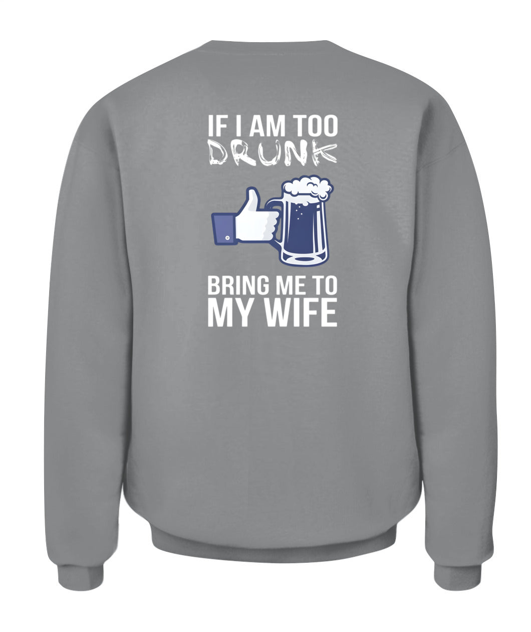 If I Am Too Drunk Bring Me To My Wife – Funny Husband Drinking T-Shirt / Hoodie / Sweatshirt