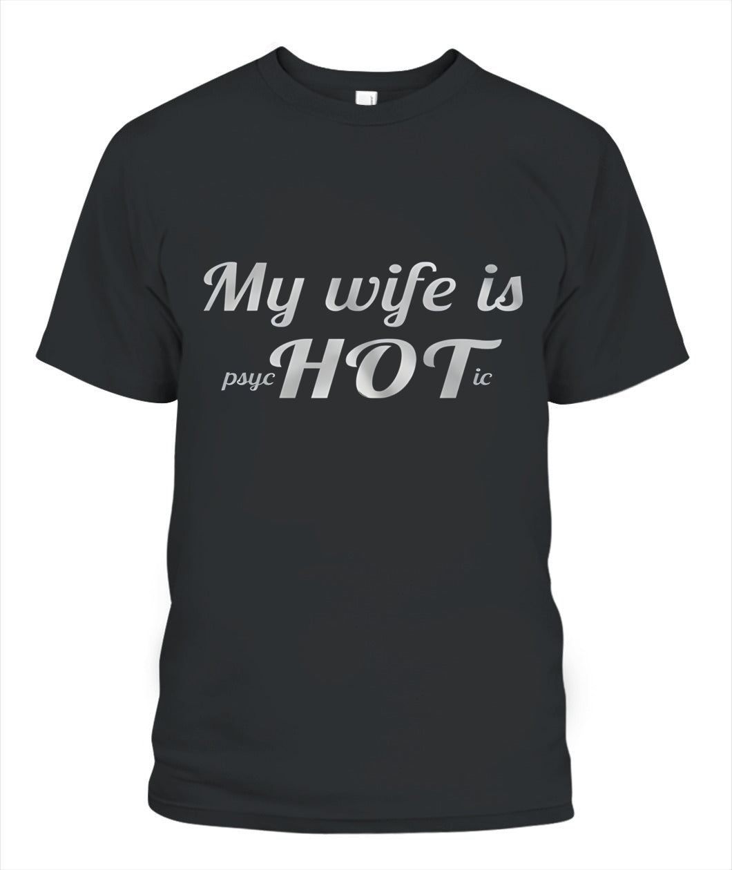 My Wife Is Psychotic… HOT – Funny Husband Love Joke Graphic T-Shirt / Hoodie / Sweatshirt