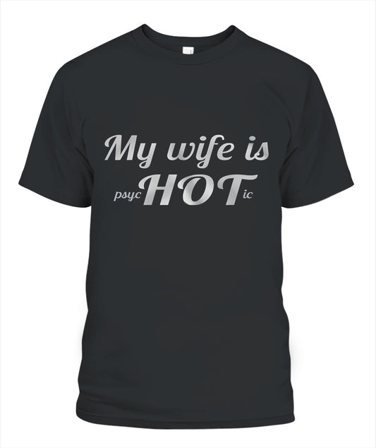 My Wife Is Psychotic… HOT – Funny Husband Love Joke Graphic T-Shirt / Hoodie / Sweatshirt