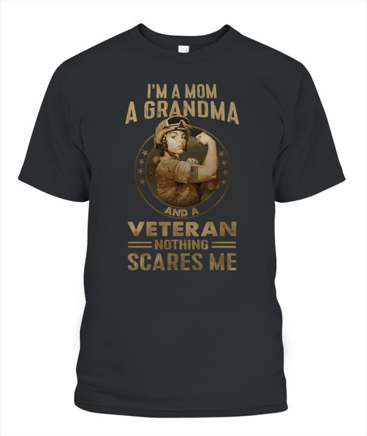 I’m A Mom A Grandma And A Veteran Nothing Scares Me Shirt – Proud Veteran Mom Shirt, Military Grandma Tee, Gifts For Veteran Women