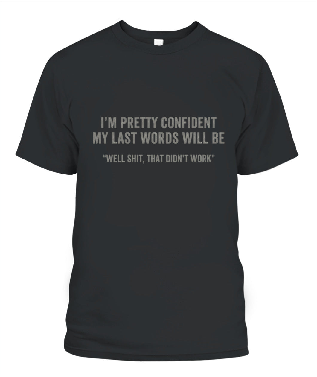 Well Sh*t That Didn’t Work – Funny Last Words Quote T-Shirt, Hoodie, Sweatshirt | Dark Humor Gift