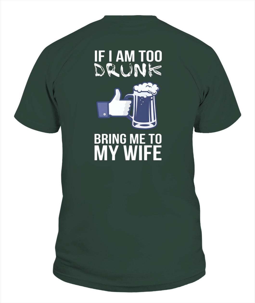 If I Am Too Drunk Bring Me To My Wife – Funny Husband Drinking T-Shirt / Hoodie / Sweatshirt