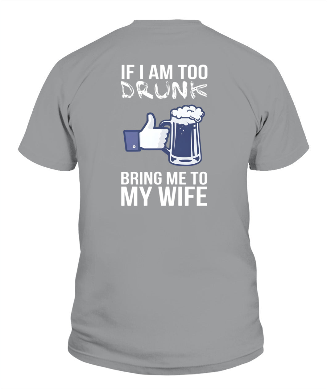 If I Am Too Drunk Bring Me To My Wife – Funny Husband Drinking T-Shirt / Hoodie / Sweatshirt