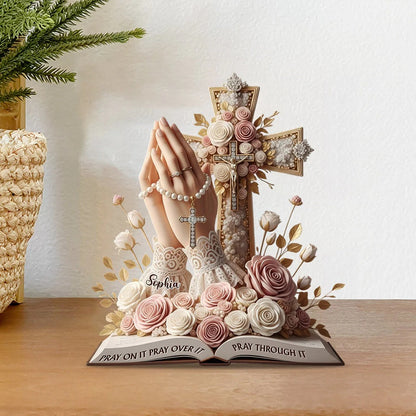 Pray On It Pray Over It Pray Through It - Personalized Christian Acrylic Plaque