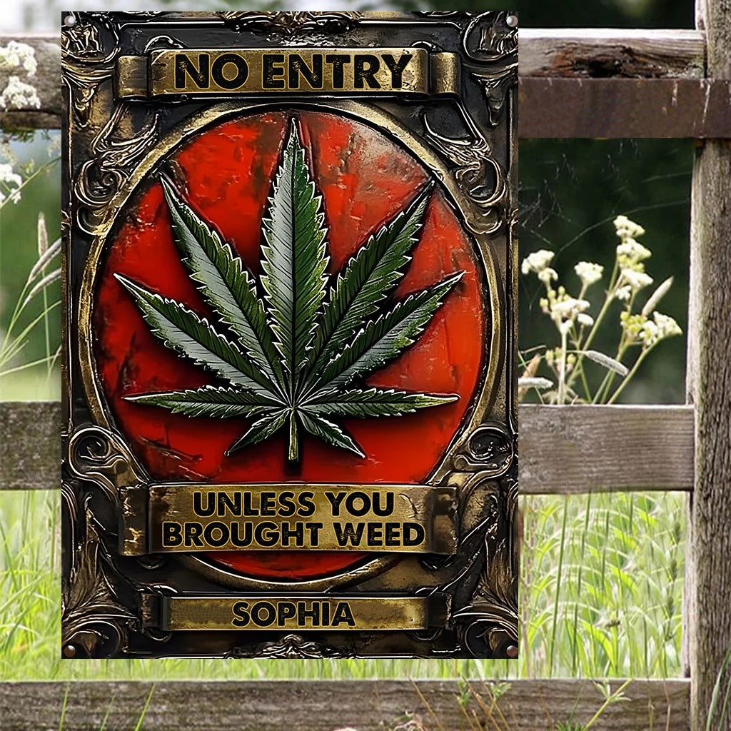 No Entry Unless You Brought Weed - Personalized Weed Metal Sign