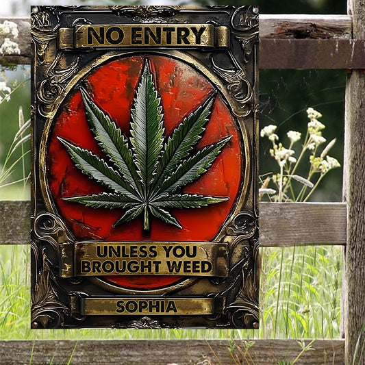 No Entry Unless You Brought Weed - Personalized Weed Metal Sign