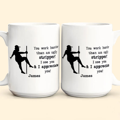 Funny Mug - You Work Harder Than An Ugly Stripper - Thank You Gifts For Coworkers, Employee