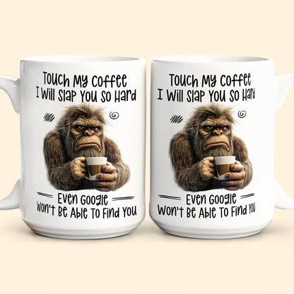 Funny Mug - Touch My Coffee I Will Slap You So Hard