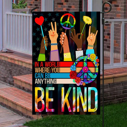 Hippie Flag In A World Where You Can Be Anything Be Kind Garden Flag, House Flag