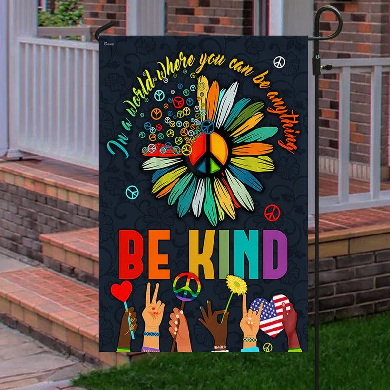In A World Where You Can Be Anything Be Kind Garden Flag, House Flag