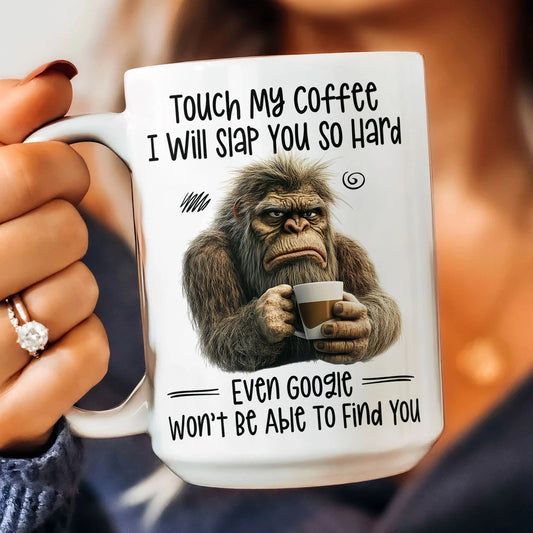 Funny Mug - Touch My Coffee I Will Slap You So Hard