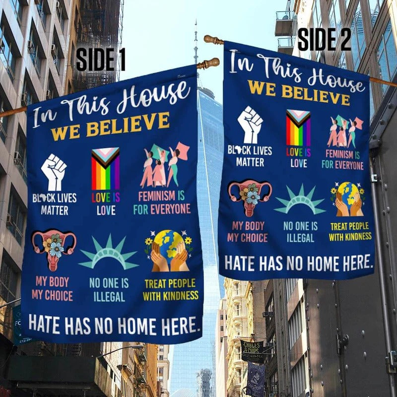 Be Kind Hate Has No Home Here In This House We Believe Garden Flag, House Flag