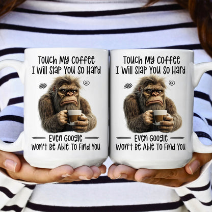 Funny Mug - Touch My Coffee I Will Slap You So Hard