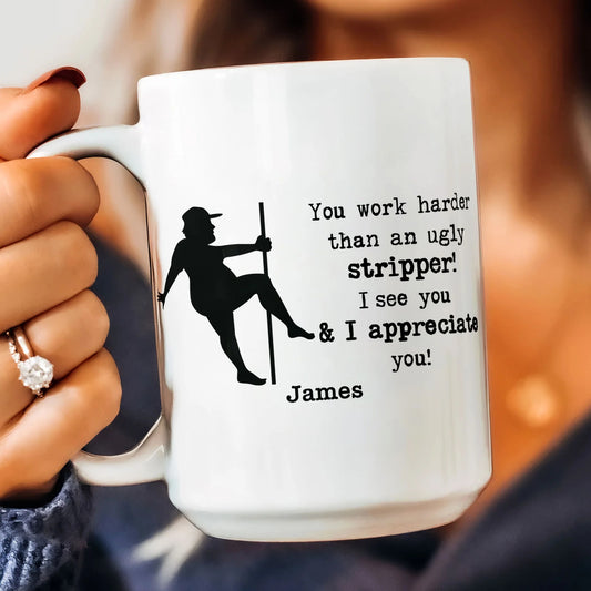 Funny Mug - You Work Harder Than An Ugly Stripper - Thank You Gifts For Coworkers, Employee