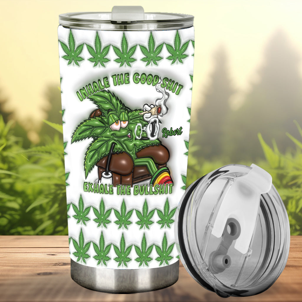 Inhale the Good Sh_t Exhale the Bullsh_t - Personalized Weed Tumbler