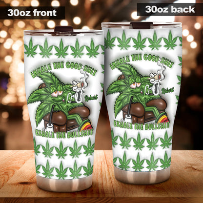 Inhale the Good Sh_t Exhale the Bullsh_t - Personalized Weed Tumbler