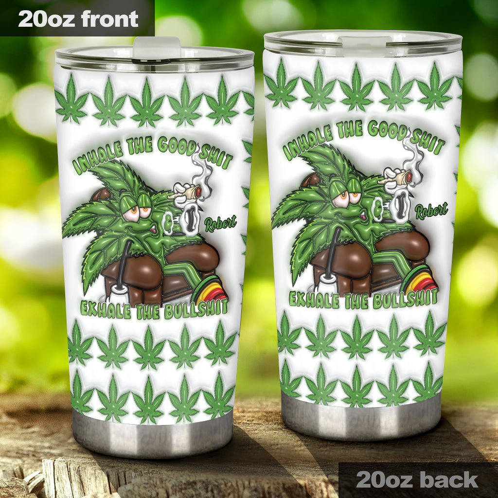 Inhale the Good Sh_t Exhale the Bullsh_t - Personalized Weed Tumbler