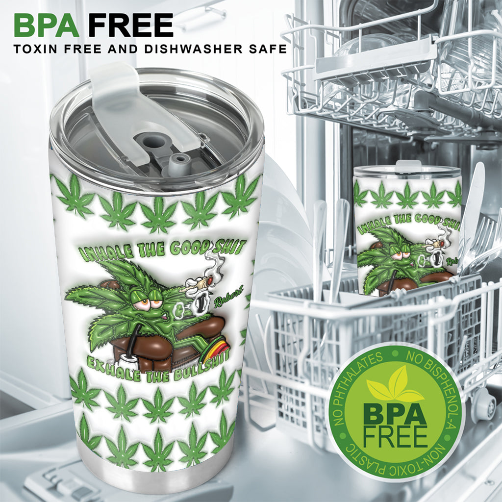 Inhale the Good Sh_t Exhale the Bullsh_t - Personalized Weed Tumbler