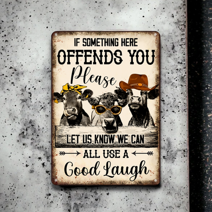 If Something Here Offends You Pleas Let Us Know We Can Alll Us A Good Laugh - Funny Cow Metal Sign
