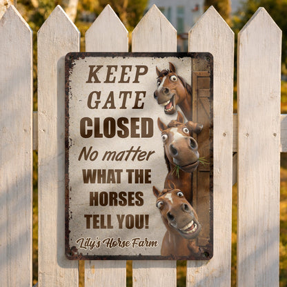Keep Gate Closed No Matter What Horses Tell You - Personalized Horse Metal Sign