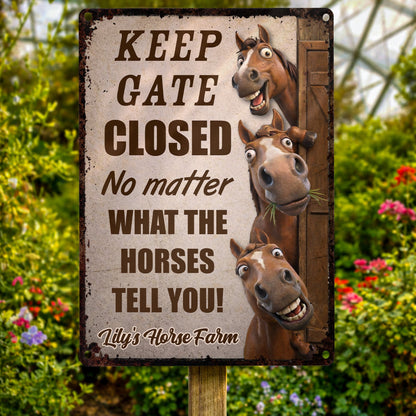 Keep Gate Closed No Matter What Horses Tell You - Personalized Horse Metal Sign