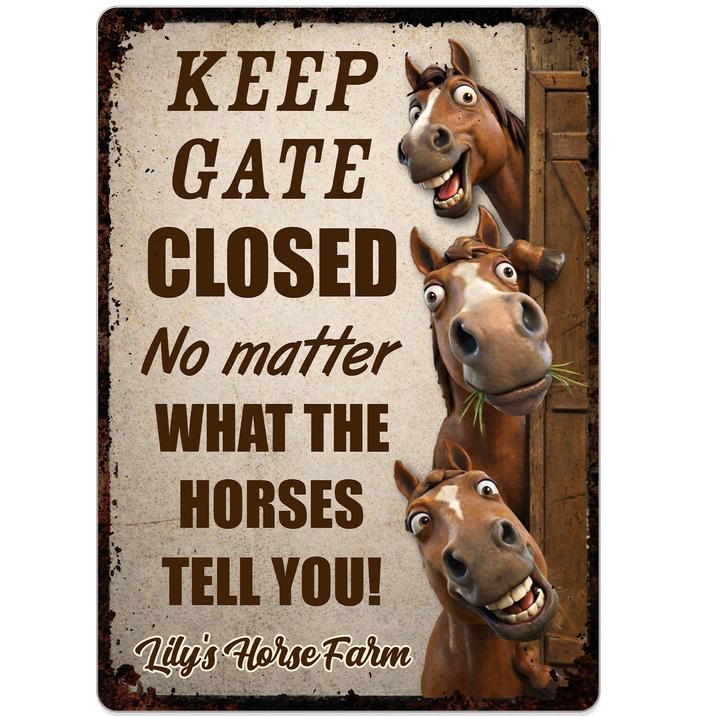Keep Gate Closed No Matter What Horses Tell You - Personalized Horse Metal Sign