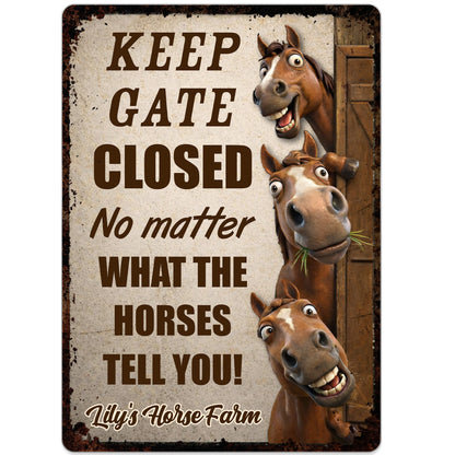 Keep Gate Closed No Matter What Horses Tell You - Personalized Horse Metal Sign