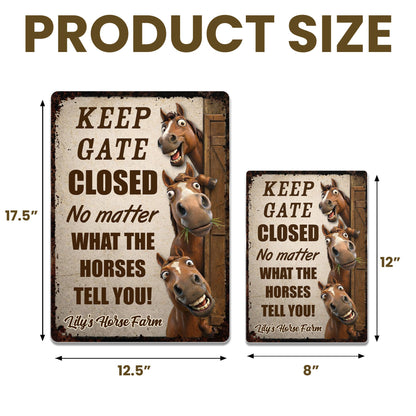 Keep Gate Closed No Matter What Horses Tell You - Personalized Horse Metal Sign