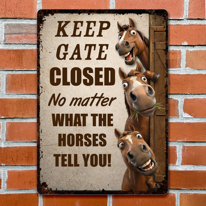 Keep Gate Closed No Matter What Horses Tell You - Personalized Horse Metal Sign