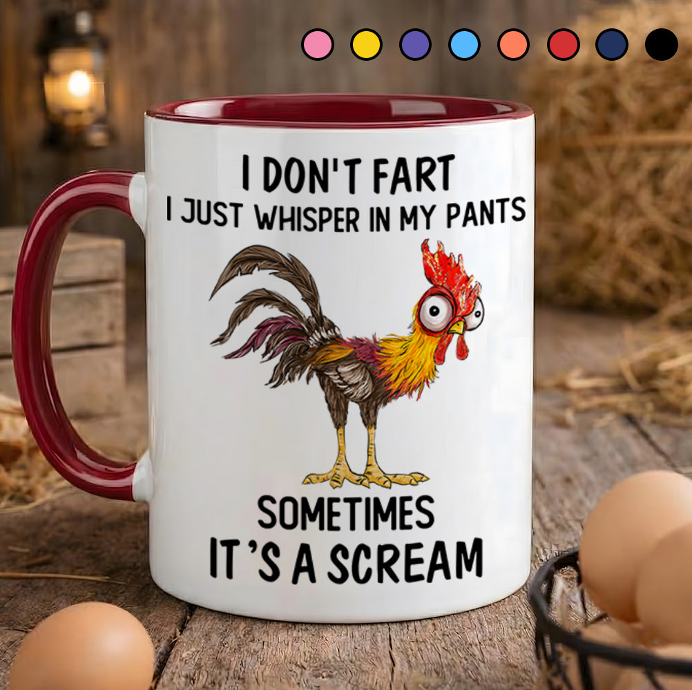 I Don't Fart, I Just Whisper In My Pants Sometimes, It's a Scream- Personalized Chicken Accent Mug