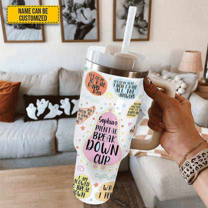My Mental Breakdown Cup - Personalized Tumbler With Handle 40oz